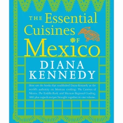Essential Cuisines Of Mexico by Diana Kennedy